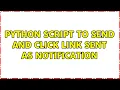 Ubuntu Python script to send and click link sent as notification