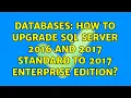 Databases How to upgrade SQL Server 2016 and 2017 Standard to 2017 Enterprise edition