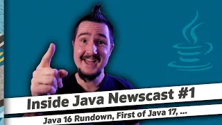 Java 16 Rundown First Of Java 17 - Inside Java Newscast
