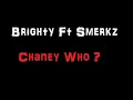 Brighty Ft Smerkz - Chaney Who (JSP Production)