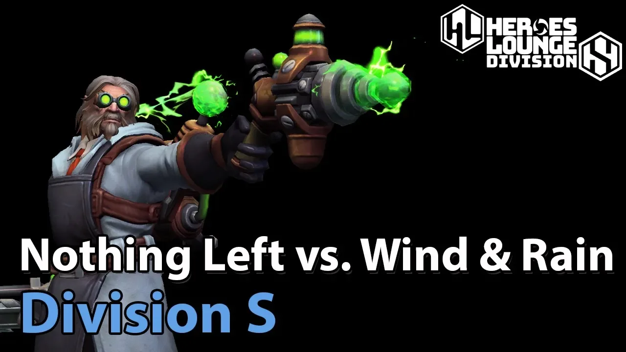 ► Heroes of the Storm: Nothing Left vs. Wind and Rain - Division S - Heroes Lounge