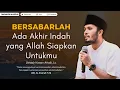 Download Lagu Bersabarlah Ada Akhir Indah yang Allah Siapkan Untukmu | Ustadz Hanan Attaki #ustadzhananattaki