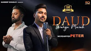 daud wangu masah worshiper peter sandeep dosanjh ashish talib dinesh dk new masih song 2024