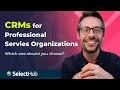 CRMs for Professional Services Organizations Which One Should You Choose