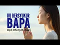 Download Lagu Ku Bersyukur Bapa (Lyrics) Christiana Sigalingging