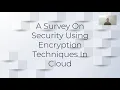A Survey On Security Using Encryption Techniques