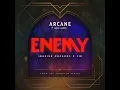Download Lagu Enemy (Arcane Opening Sequence) - Extended Version Download Lagu Enemy (Arcane Opening Sequence) - Extended Version