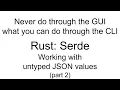 Rust Serde Working with untyped JSON values part 2