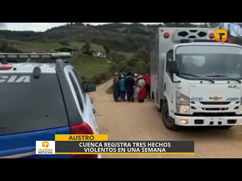 Cuenca registra tres hechos violentos en una semana