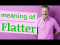 Flatter Meaning of flatter