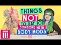 Things Not To Say To Someone With Body Modifications