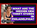 What Are The Hidden Gem Thrift Stores In Philadelphia - Everything About Philadelphia