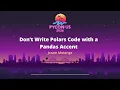 Don t Write Polars Code with a Pandas Accent - Joram Montege