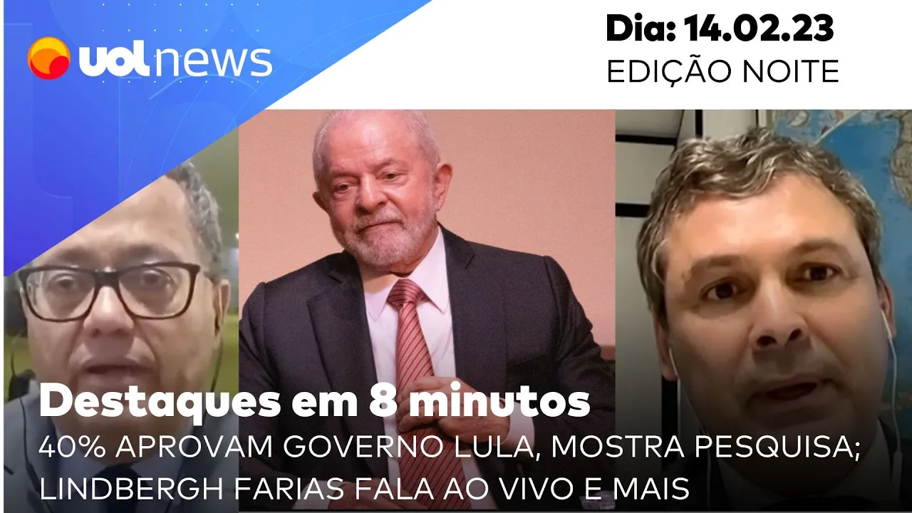UOL News em 8 minutos: 40% aprovam governo Lula, mostra pesquisa; Lindbergh Farias fala ao vivo e +