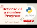 Reverse of a number program in Python Python Tutorials for Beginners Let s encode the Logic