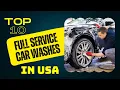 Top 10 Full-Service Car Washes in the USA