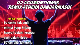 dj agus bukanku tak sudi remix athena banjarmasin