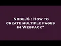 NodeJS How to create multiple pages in Webpack