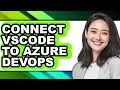 How to Connect Vscode to Azure Devops full Guide