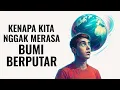 Lagu KENAPA KITA TIDAK MERASA BUMI BERPUTAR?
