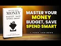 Master Your Money Budget Save Spend Smart The Ultimate Beginner s Guide 1 Hour book
