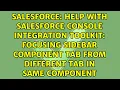 Help with Salesforce Console Integration Toolkit focusing sidebar component tab from different