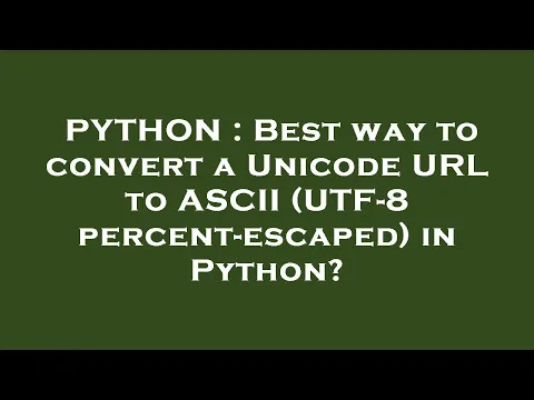 Download MP3 PYTHON : Best way to convert a Unicode URL to ASCII (UTF-8 percent-escaped) in Python?