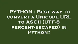 PYTHON Best way to convert a Unicode URL to ASCII UTF-8 percent-escaped in Python