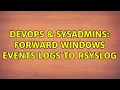 DevOps SysAdmins Forward Windows Events Logs to Rsyslog 2 Solutions