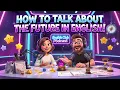 How to Talk About the FUTURE in English Learn Future Tense NOW English Conversation Practice