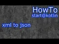 Kotlin convert xml to json