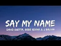 Lagu David Guetta - Say My Name (Lyrics) ft. Bebe Rexha, J Balvin