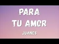 Juanes - Para Tu Amor (Lyrics/Letra)