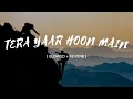 Download Lagu Tera Yaar Hoon Main [Slowed+Reverb]Lyrical - Arijit singh || Lexon Music