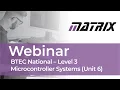 BTEC National Level 3 Microcontroller Systems unit 6 webinar