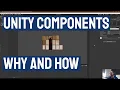 What are components in unity How to design and use them