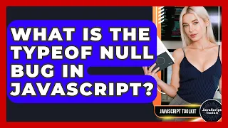 What Is The Typeof Null Bug In JavaScript - JavaScript Toolkit