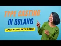 Type Casting in Golang Type Conversion in Go