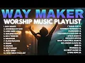 Way Maker 2026 Playlist ✝️ Way Maker Sinach / Leeland - Way Maker Miracle Worker Promise Keeper Mix
