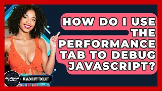 How Do I Use The Performance Tab To Debug JavaScript - JavaScript Toolkit
