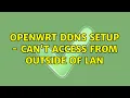 OpenWRT DDNS setup - can t access from outside of LAN