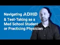 Navigating AD and Test-Taking as a Med School Student or Practicing Physician