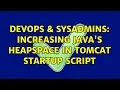 DevOps SysAdmins Increasing Java s heapspace in Tomcat startup script 2 Solutions