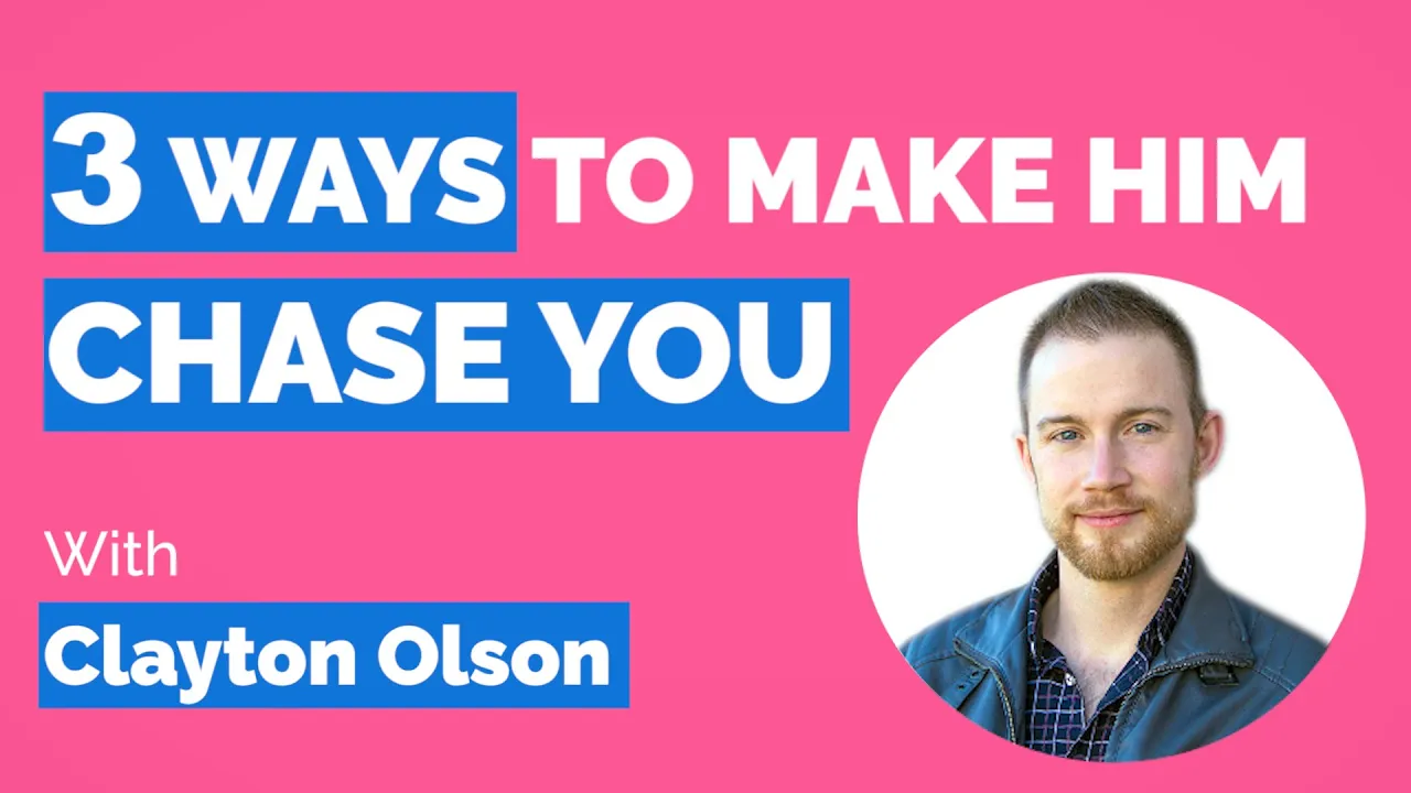 3 Ways To Make Him Chase You (With Clayton Olson)