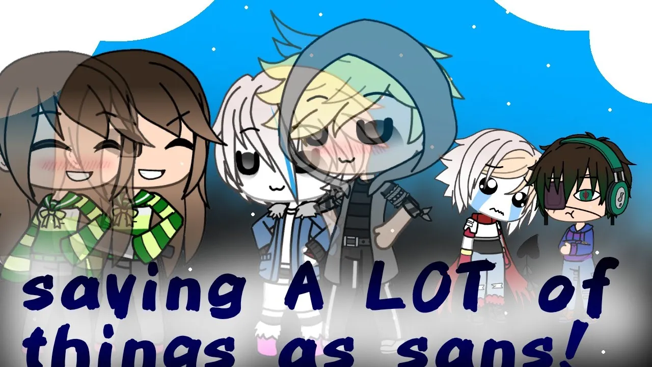 Saying A LOT of things as Sans [Gacha ver!]