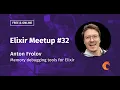 Memory debugging tools for Elixir - Anton Frolov