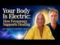 Your Body Is Electric How Frequency Supports Healing with Dr Christiane Northrup George H Lewis