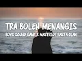 Download Lagu Tra Boleh Menangis - Boys Squad Gank X Mastriot Rasta Clan (LIRIK VIDEO)