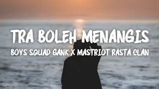 Tra Boleh Menangis - Boys Squad Gank X Mastriot Rasta Clan (LIRIK VIDEO)