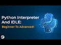 Python Python Interpreter and IDLE 2020 Eduonix